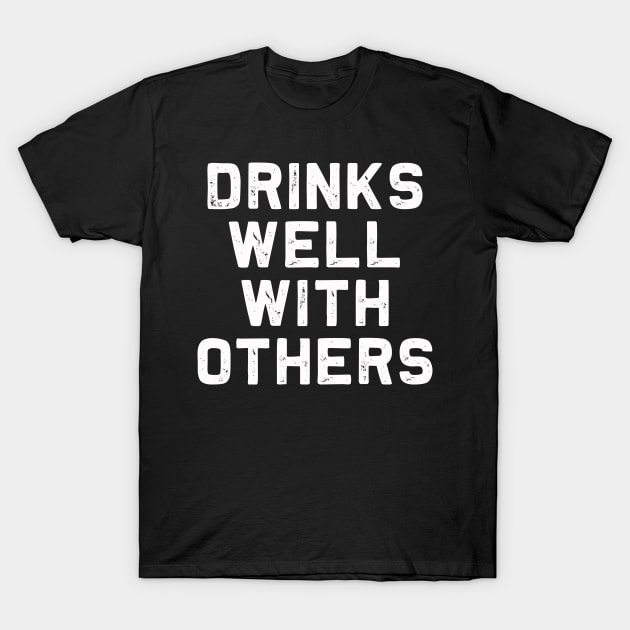 Drinks well with others | funny Drinking | Ale | IPA T-Shirt by MerchMadness